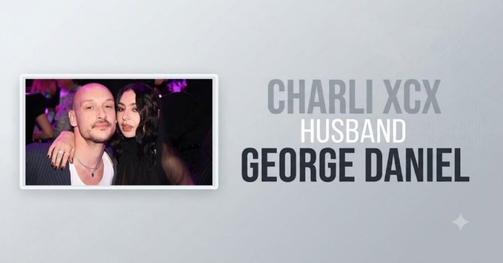 Charli XCX Husband – George Daniel