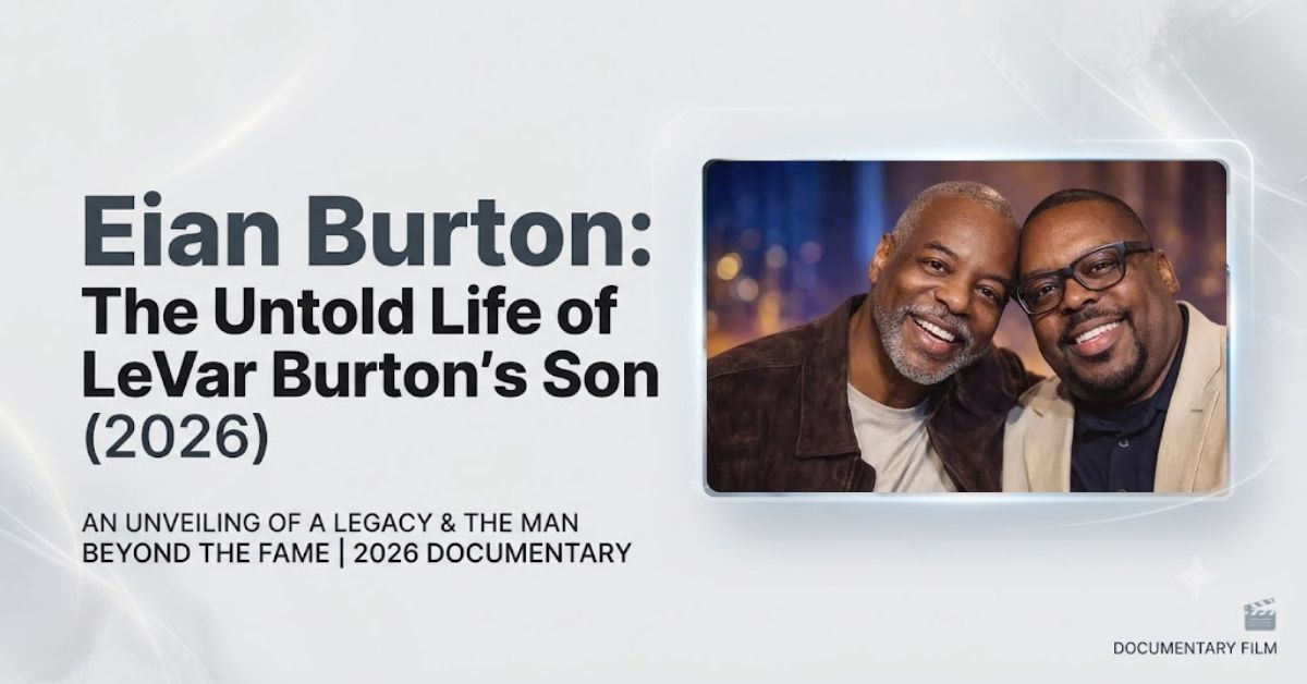 Eian Burton: The Untold Life of LeVar Burton's Son (2026)