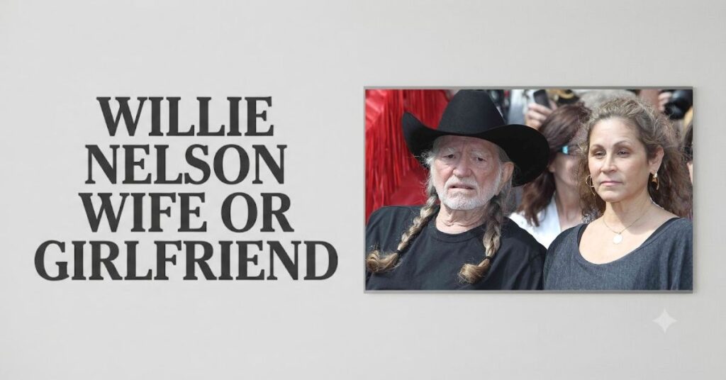 Willie Nelson Wife or Girlfreind